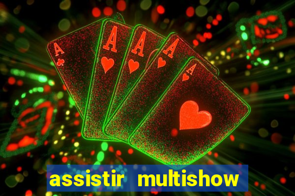 assistir multishow ao vivo online